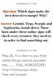 Most people in our town see him as a great leader and a 25 jan 07. Thezodiaccity Com Question Which Signs Make The Best Detectivessnoops Why Answer Gemini Virgo Scorpio And Sagittarius Hands Down Those Born Under Th Ese Zodiac Signs Will Check Every Resource They Need To