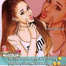 Be Like A Sun Keep On Shining And Let The World Burns Girl Quotes Girly Attitude Quotes Funny Girl Quotes