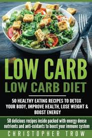 High volume, low calorie snacks. Amazon Com Low Carb Low Carb Diet 50 Healthy Eating Recipes To Detox Your Body Improve H Low Carb Meal Planning Meal Prep High Protein Cookbook Volume 1 9781539672586 Trow Christopher Books