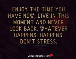 We will accept ultimate responsibility for whatever happens. Love Quotes Whatever Happens Happens Don T Stress Facebook