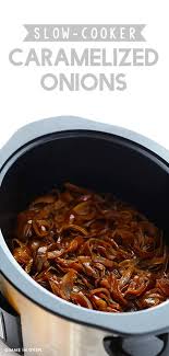 Slow Cooker Caramelized Onions Gimme Some Oven Slow Cooker Caramelized Onions Recipes Crockpot Recipes