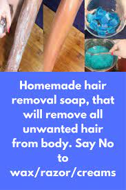 Hair Removal Homemade Hair Removal Soap That Will Remove All U Homemade Hair Products Homemade Hair Removal Hair Removal