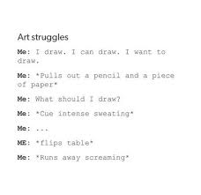 Yep And You Always Have Ideas Pop Into Ur Head When U Don T Want It And They Never Come When U Do Want Ideas Art Jokes Artist Problems Artist Humor