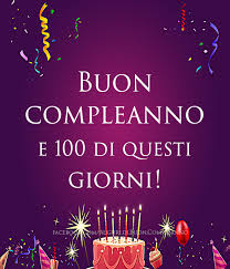 Buon Compleanno E 100 Di Questi Giorni Buon Compleanno Auguri Di Buon Compleanno Compleanno