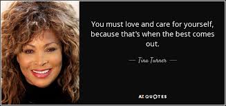 $13.93 get fast, free shipping with amazon prime & free returns. Tina Turner Quote You Must Love And Care For Yourself Because That S When