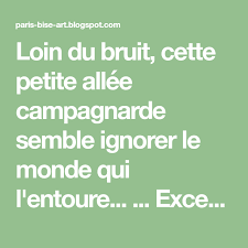 Loin Du Bruit Cette Petite Allee Campagnarde Semble Ignorer Le Monde Qui L Entoure Excepte Un Detail Qui Gache Ignorant Paris Bises