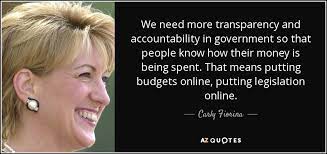Carly Fiorina Quote We Need More Transparency And Accountability In Government So That