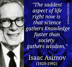 Help! A situation arose that has me steamed. I want to quote, I think  either Heinlein or Asimov. Can I get help to recall who wrote about a  society that accepts just