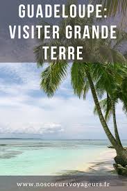 Guadeloupe Visiter Grande Terre Guadeloupe Voyage Guadeloupe Vacances Guadeloupe