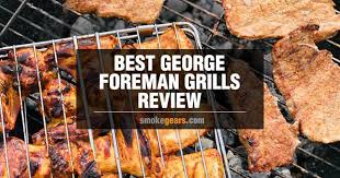 Best George Foreman Grills Review In December 2019