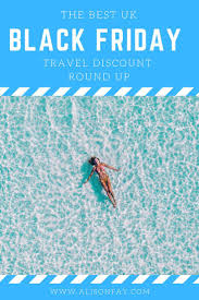 Black Friday 2018 The Best Travel Vacation Deals For The Uk Europe Black Friday Travel Discount Travel Vacation Deals