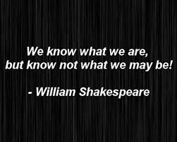 But in real life it is different. 30 William Shakespeare Quotes On Love And Life