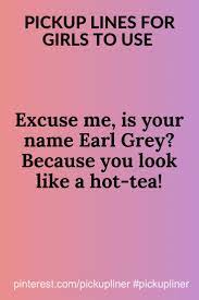 Pickup Lines For Girls To Use Humor Pick Up Lines Lines For Girls Hot Tea