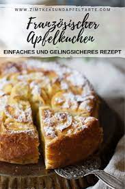 franzosischer apfelkuchen unglaublich saftig fruchtig und einfach zimtkeks und apfeltarte rezept apfelkuchen rezept einfach kuchen rezepte einfach apfelkuchen rezept