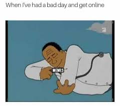 Dopl3r Com Memes When Ive Had A Bad Day And Get Online Memes