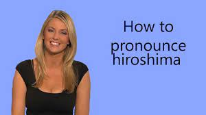çiɾoɕima) is the capital of hiroshima prefecture in japan. How To Pronounce Hiroshima Youtube