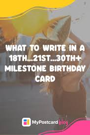 Stuck with what to write in your loved one's birthday card for their very special 40 birthday? What To Write In A Milestone Birthday Card Age 1 Or 21 Mypostcard Blog