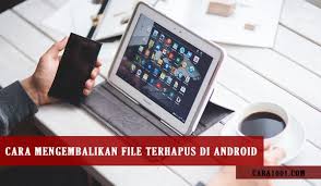 Cara Mengembalikan File Terhapus Di Android Di 2020