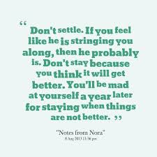 Don T Settle If You Feel He S Stringing You Along He Probably Is Don T Stay Because You Think It Will G Rumi Love Quotes Life Lesson Quotes Cool Words