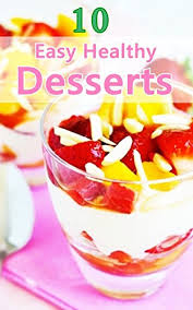 While it's great to cook and eat the things you and your family love, almost nothing makes weeknights brighter than getting cr. 10 Easy Healthy Desserts Easy Healthy Dessert Recipes Kindle Edition By Bright Diann Crafts Hobbies Home Kindle Ebooks Amazon Com