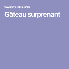Gateau Surprenant Vision Plus Recette Gateau Cuisine Et Boissons Idee Recette