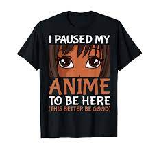 Amazon.com: I Paused My Anime To Be Here Otaku Black Anime Merch T-Shirt :  Clothing, Shoes & Jewelry