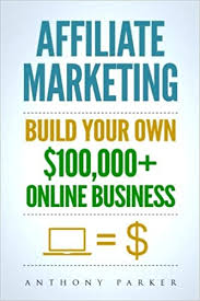 Affiliate Marketing: How To Make Money Online And Build Your Own ...
