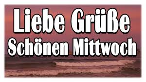 Liebe Grusse Spruch Des Tages Schonen Mittwoch