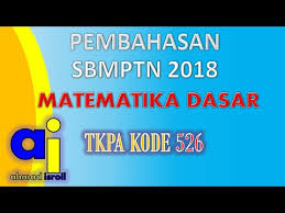 Sbmptn 2018 Pembahasan Sbmptn 2018 Tkpa Matematika Dasar Kode 526 Youtube