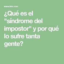Que Es El Sindrome Del Impostor Y Por Que Lo Sufre Tanta Gente Pensamientos Periodismo Y Psicologia