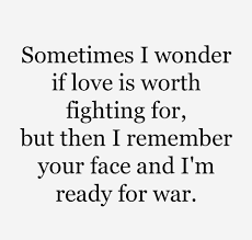 Is love worth fighting for quotes. Love Quotes Love Quotes Added A New Photo With Fatima