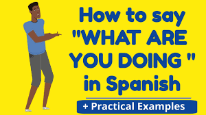 What have you been up to? How To Ask What Are You Doing In Spanish Youtube