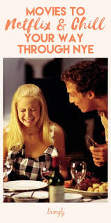 Movies To Netflix And Chill Your Way Through Nye New Year Eve Movie Netflix Movies To Watch Movies And Tv Shows