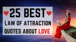 Law of attraction love quotes provide effective and engaging statements that communicate how you want to feel about yourself as well as bringing more love and light into your life. The 25 Best Law Of Attraction Quotes About Love Inspirational Quotes To Manifest Your Soulmate Youtube