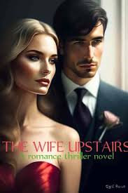 Title: The Wife Upstairs💃💃💃💃 Genres: Romance, Thriller🛑🛑 Tags: S💞x,  Murder, Love, Revenge, Deception Prologue: Meet Ariana, the most unlucky  woman of the year. Despite multiple attempts at interviews, she is  repeatedly rejected.