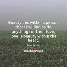 Beauty Lies Within A Person That Is Willing To Do Anything For Idlehearts