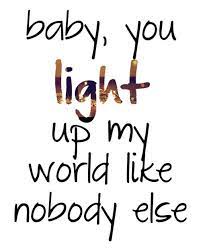 Baby You Light Up My World Like Nobody Else Home Facebook