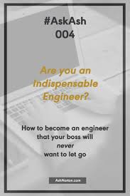 Worried About Safeguarding Your Career Ash Answers One Engineer S Question About How To Become An Indispensab Engineering Careers Engineering Jobs Engineering