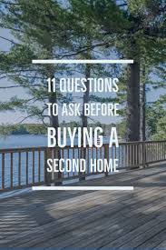 11 Questions To Ask Before Buying A Second Home This Or That Questions First Time Home Buyers Home