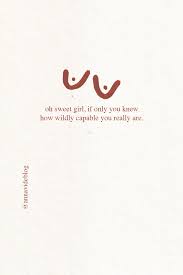 Oh Sweet Girl If Only You Knew How Wildly Capable You Are Self Worth Quotes Inspiration Woman In 2020 Worth Quotes Inspirational Quotes Self Love Quotes