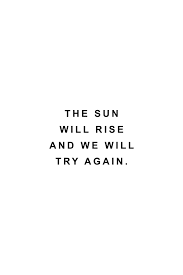 The Sun Will Rise And We Will Try Again Tomorrow The Sun Will Rise And We Will Try Again Mini Art Print By Standard Prints Without Stand 3 X 4 In 2020 Try Again Quotes Rise Quotes White Background Quotes