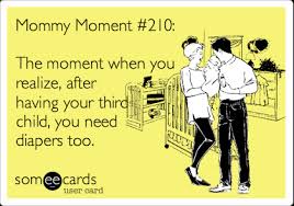 Mommy Moment 23210 The Moment When You Realize After Having Your Third Child You Need Diapers Too Baby Ecard