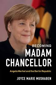 Merkel has been variously described as the de. Becoming Madam Chancellor Angela Merkel And The Berlin Republic Mushaben Amazon De Bucher