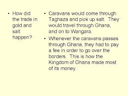 Camels were good for desert travel because they could walk long distances without having to stop for water. The Gold And Salt Trade In West Africa