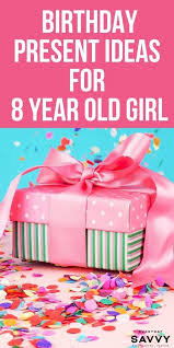 I know you guys might be running out of some good ideas as generally happens.guys are generally not good at picking gifts, they end up selecting gifts that their girlfriend would love to gift basket is cool option which you can take into your consideration. Birthday Present Ideas For 8 Year Old Girl Everyday Savvy