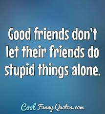 Since then it has been reprinted thousands of times. Friend Quotes Cool Funny Quotes