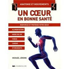 Un cœur bat en moyenne 3 milliards de fois au cours d'une vie de 75 ans. Un Coeur En Bonne Sante Anatomie Et Mouvements Renforcez Et Protegez Votre Coeur Anatomie Et Mouvements Broche Michael Jerome Jean Roby Christiane Laramee Achat Livre Fnac
