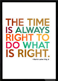 Quote The Time Is Always Right To Do What Is Right Quotesaga Framed Quotes You Lied To Me King Quotes