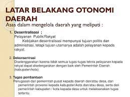 Otonomi daerah merupakan hak, wewenang, dan kewajiban daerah otonom untuk mengatur dan mengurus sendiri urusan pemerintah dan kepentingan masyarakat setempat sesuai dengan peraturan perundangundangan. Pelaksanaan Otonomi Daerah Di Indonesia Ppt Download