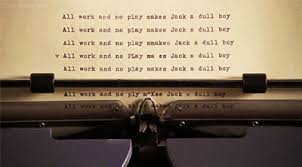 All Work And No Play Makes Me A Dull Boy Song Https Encrypted Tbn0 Gstatic Com Images Q Tbn 3aand9gcssptfcnwp6xerwsp08rxjzxvzbq2delrh73w Usqp Cau